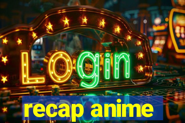 recap anime